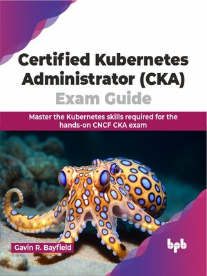 cover image of Certified Kubernetes Administrator (CKA) Exam Guide